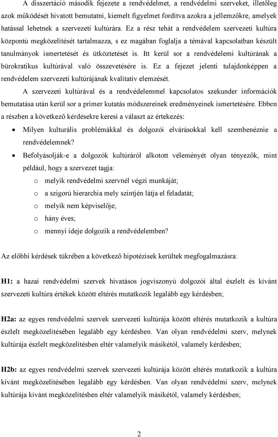Ez a rész tehát a rendvédelem szervezeti kultúra központú megközelítését tartalmazza, s ez magában foglalja a témával kapcsolatban készült tanulmányok ismertetését és ütköztetését is.