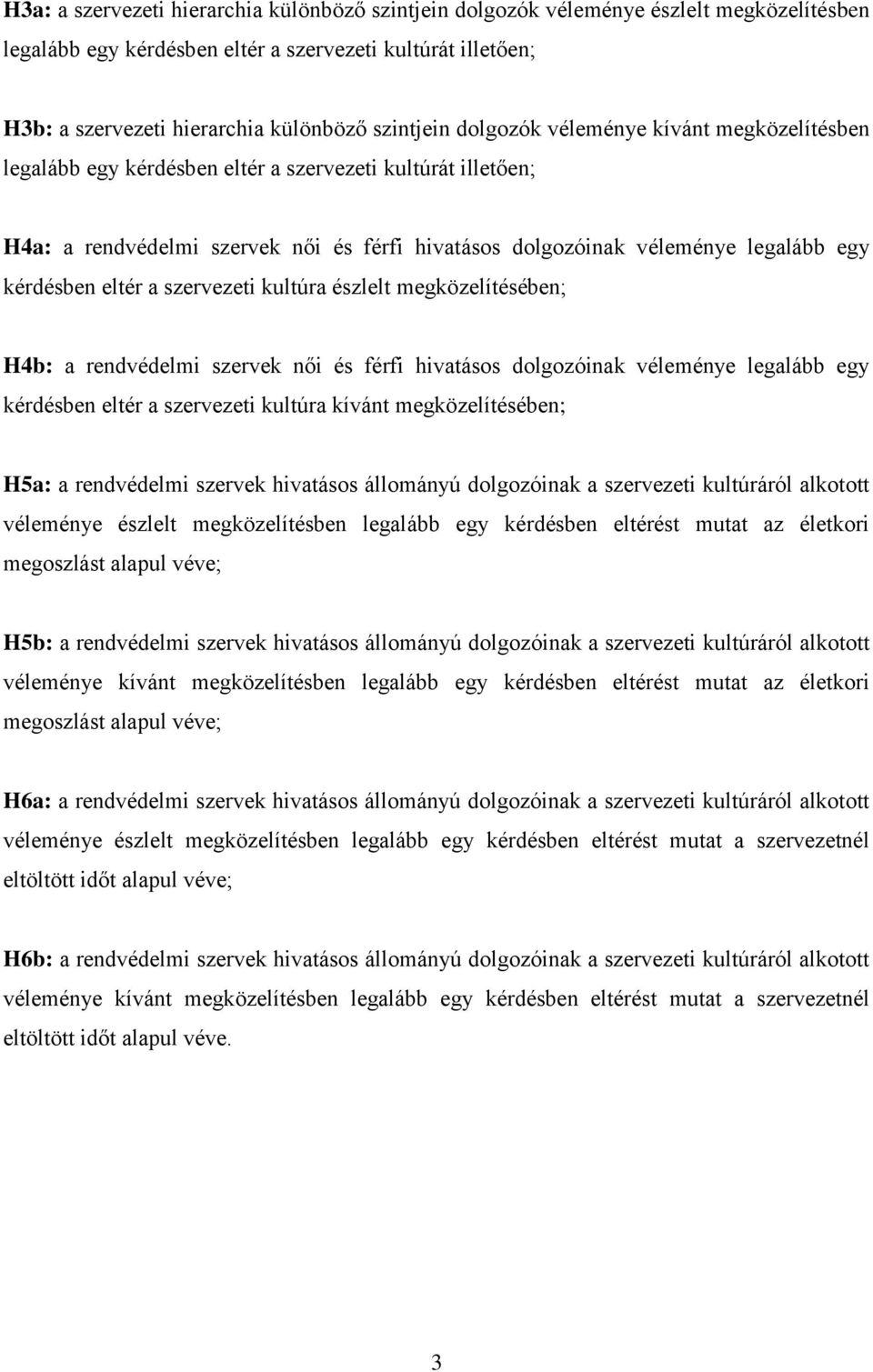kérdésben eltér a szervezeti kultúra észlelt megközelítésében; H4b: a rendvédelmi szervek női és férfi hivatásos dolgozóinak véleménye legalább egy kérdésben eltér a szervezeti kultúra kívánt