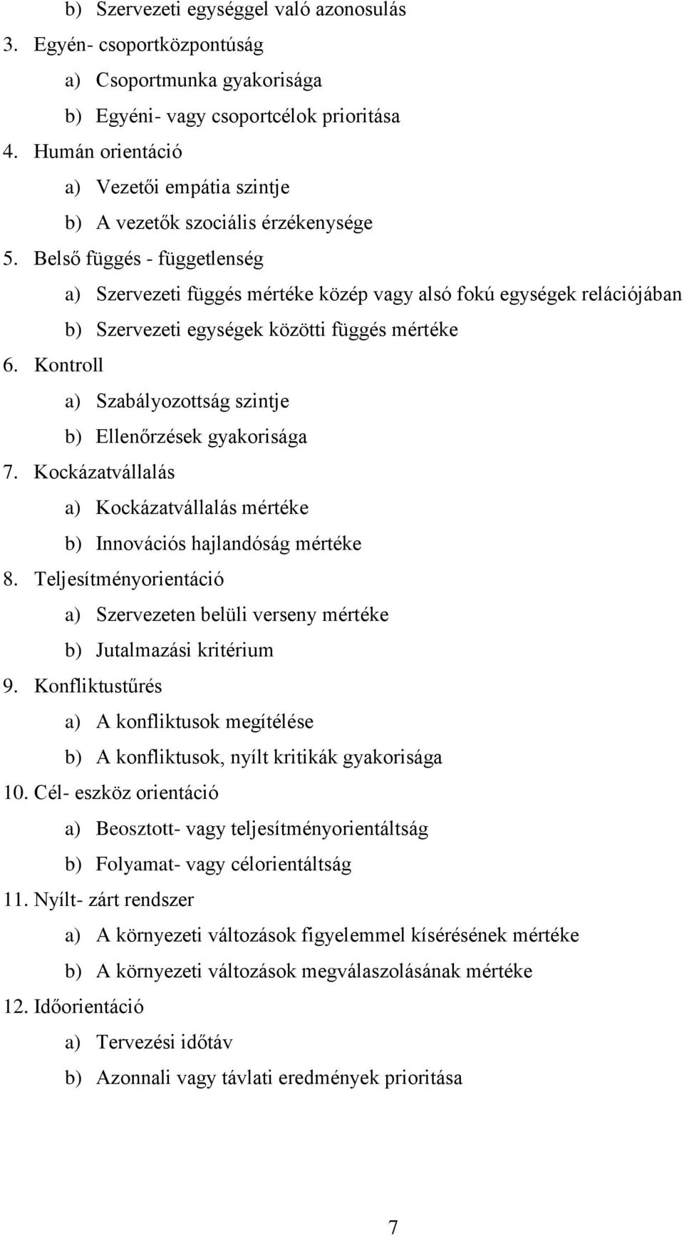 Belső függés - függetlenség a) Szervezeti függés mértéke közép vagy alsó fokú egységek relációjában b) Szervezeti egységek közötti függés mértéke 6.