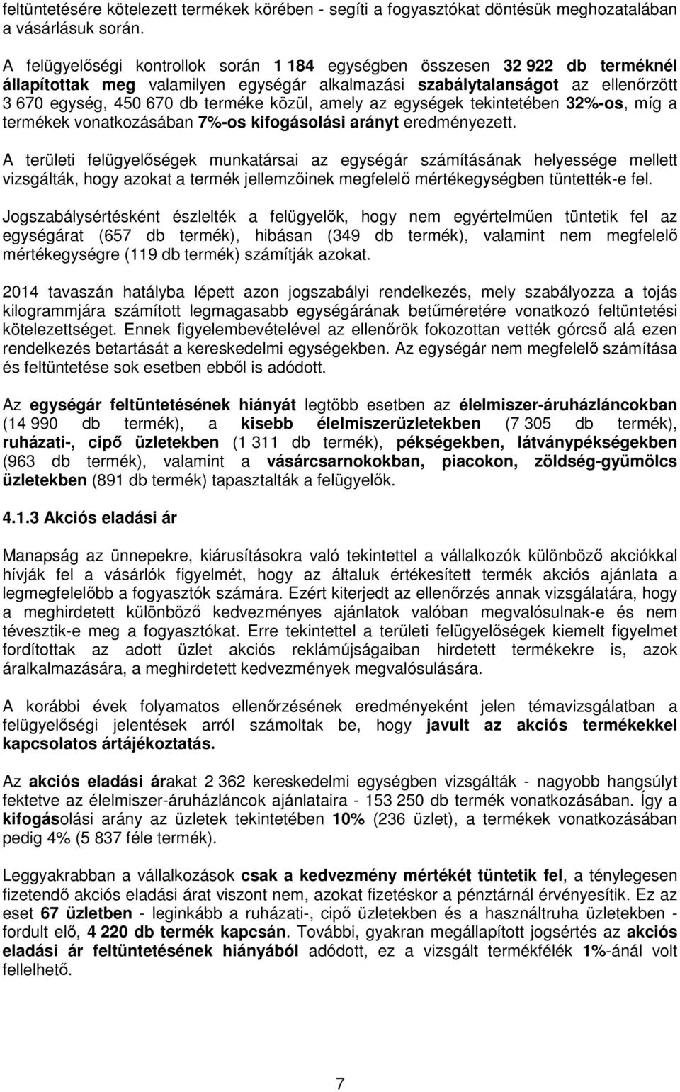 amely az egységek tekintetében 32%-os, míg a termékek vonatkozásában 7%-os kifogásolási arányt eredményezett.