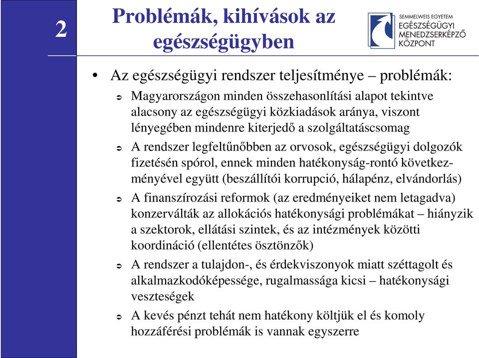 korrupció, hálapénz, elvándorlás) A finanszírozási reformok (az eredményeiket nem letagadva) konzerválták az allokációs hatékonysági problémákat hiányzik a szektorok, ellátási szintek, és az