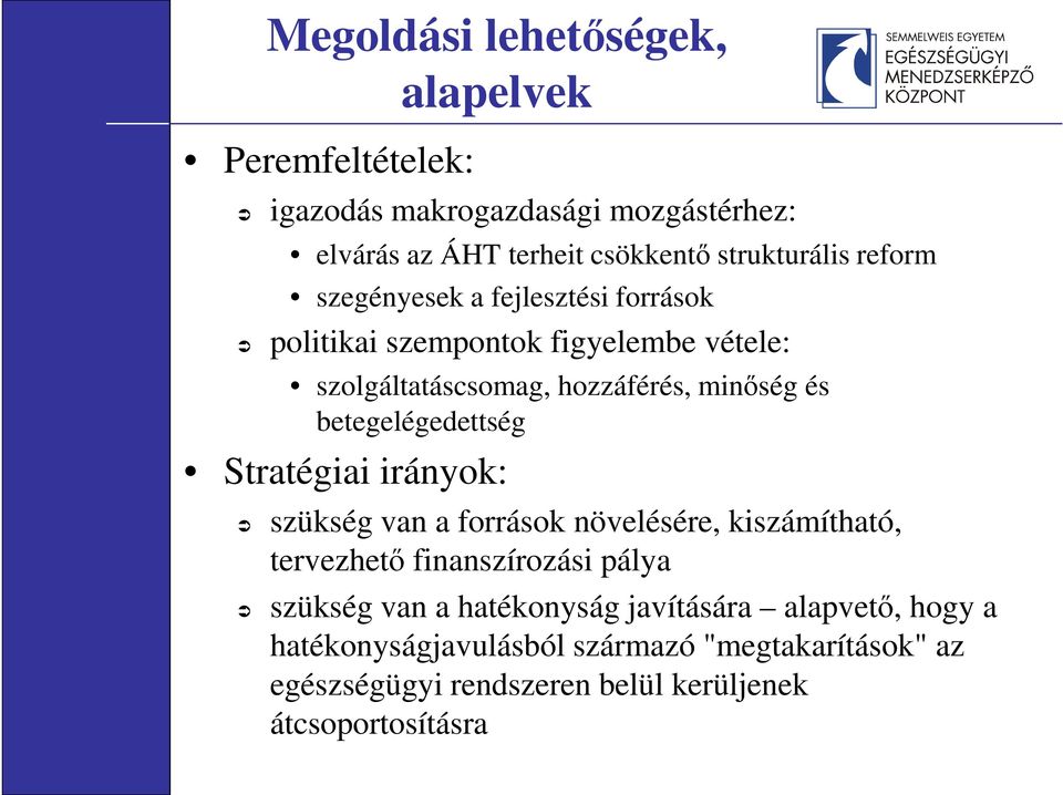 betegelégedettség Stratégiai irányok: szükség van a források növelésére, kiszámítható, tervezhető finanszírozási pálya szükség van a