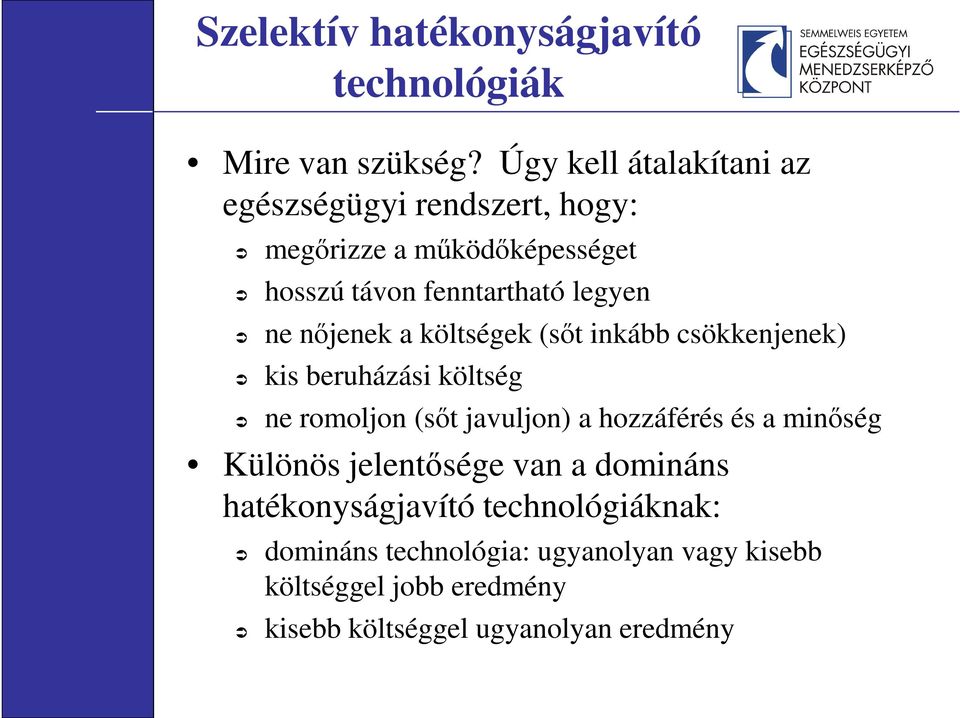 nőjenek a költségek (sőt inkább csökkenjenek) kis beruházási költség ne romoljon (sőt javuljon) a hozzáférés és a