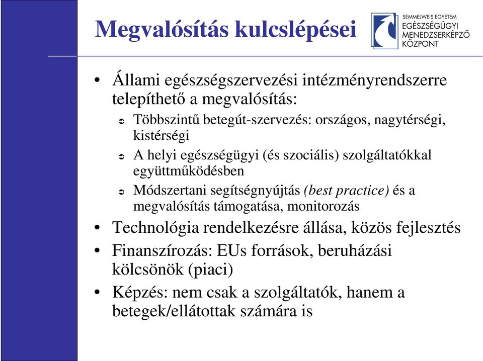 Módszertani segítségnyújtás (best practice) és a megvalósítás támogatása, monitorozás Technológia rendelkezésre állása,