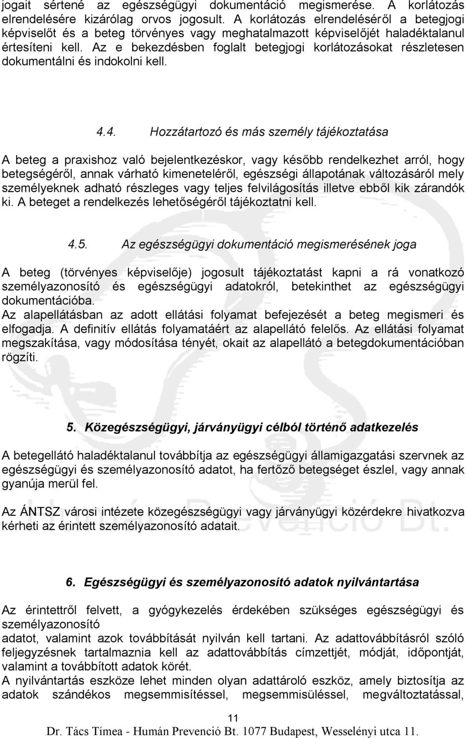 Az e bekezdésben foglalt betegjogi korlátozásokat részletesen dokumentálni és indokolni kell. 4.
