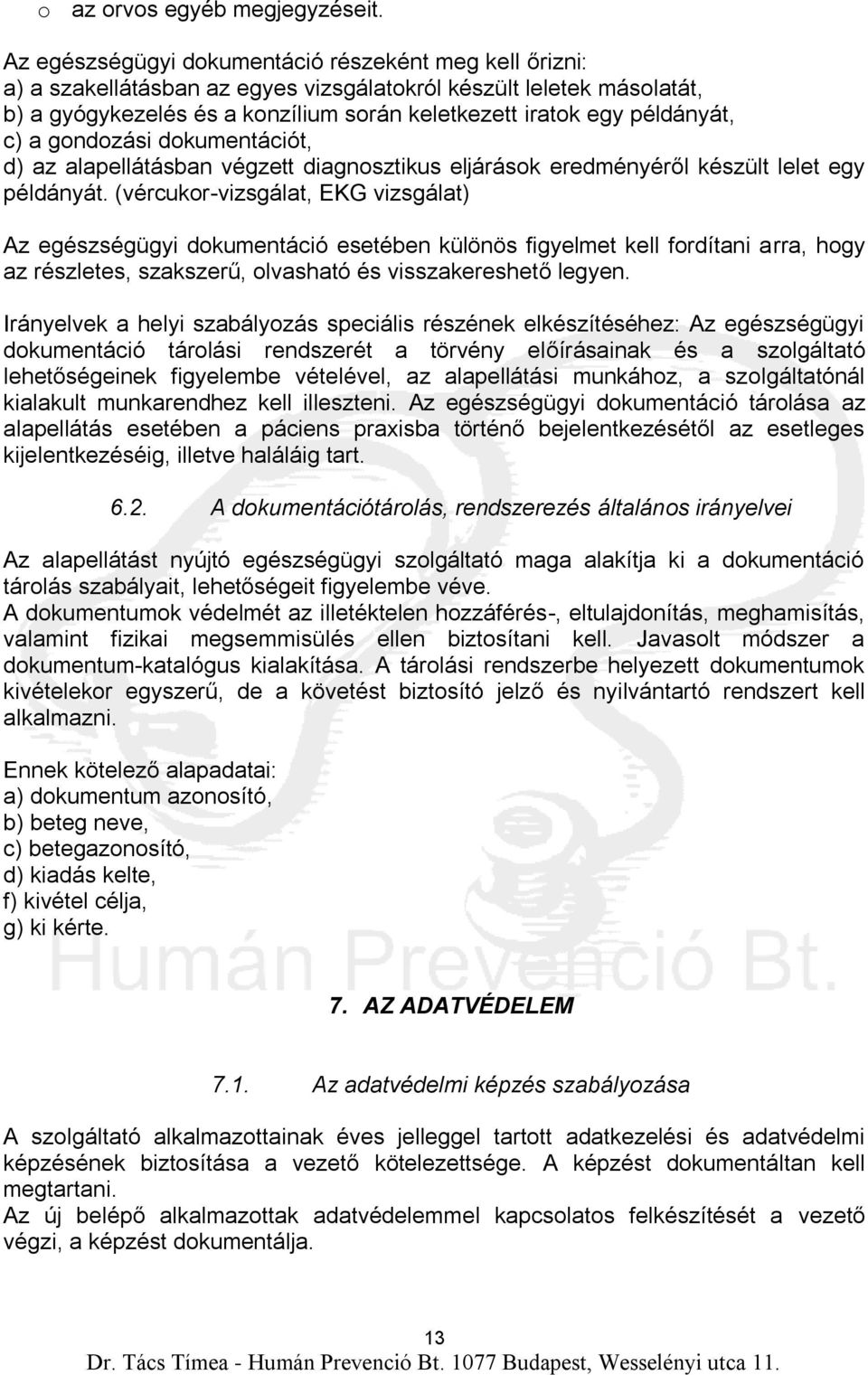 c) a gondozási dokumentációt, d) az alapellátásban végzett diagnosztikus eljárások eredményéről készült lelet egy példányát.