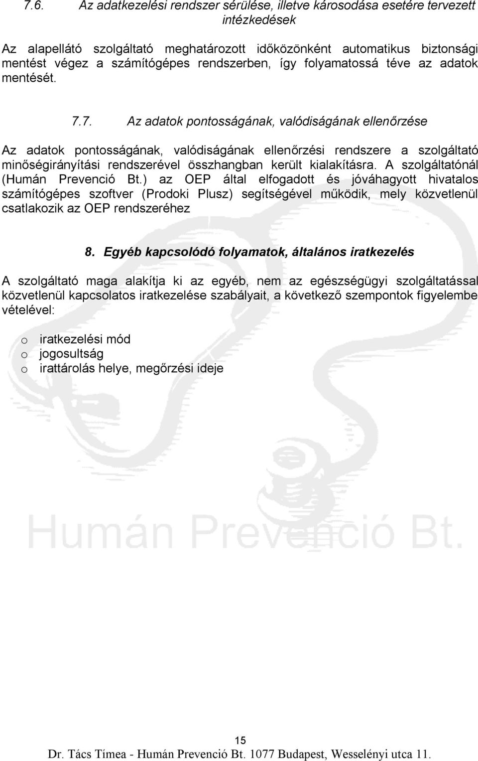 7. Az adatok pontosságának, valódiságának ellenőrzése Az adatok pontosságának, valódiságának ellenőrzési rendszere a szolgáltató minőségirányítási rendszerével összhangban került kialakításra.