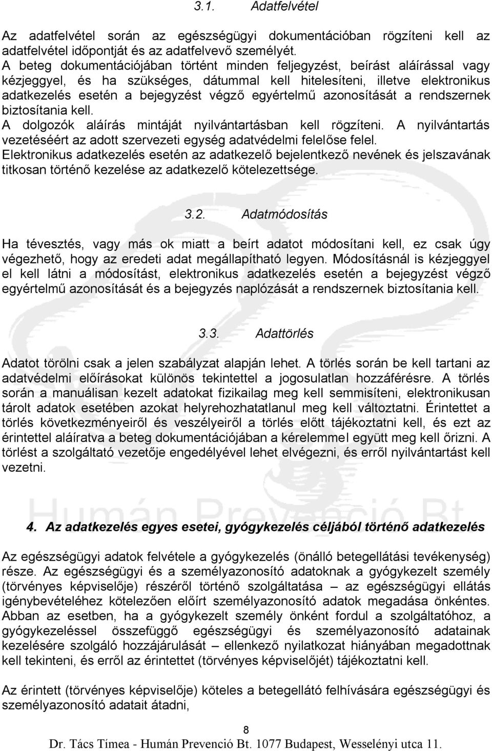 egyértelmű azonosítását a rendszernek biztosítania kell. A dolgozók aláírás mintáját nyilvántartásban kell rögzíteni. A nyilvántartás vezetéséért az adott szervezeti egység adatvédelmi felelőse felel.