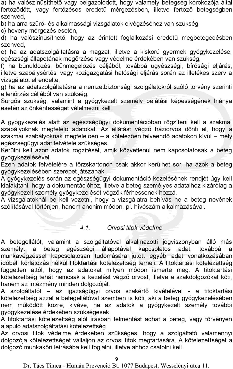 magzat, illetve a kiskorú gyermek gyógykezelése, egészségi állapotának megőrzése vagy védelme érdekében van szükség, f) ha bűnüldözés, bűnmegelőzés céljából, továbbá ügyészségi, bírósági eljárás,