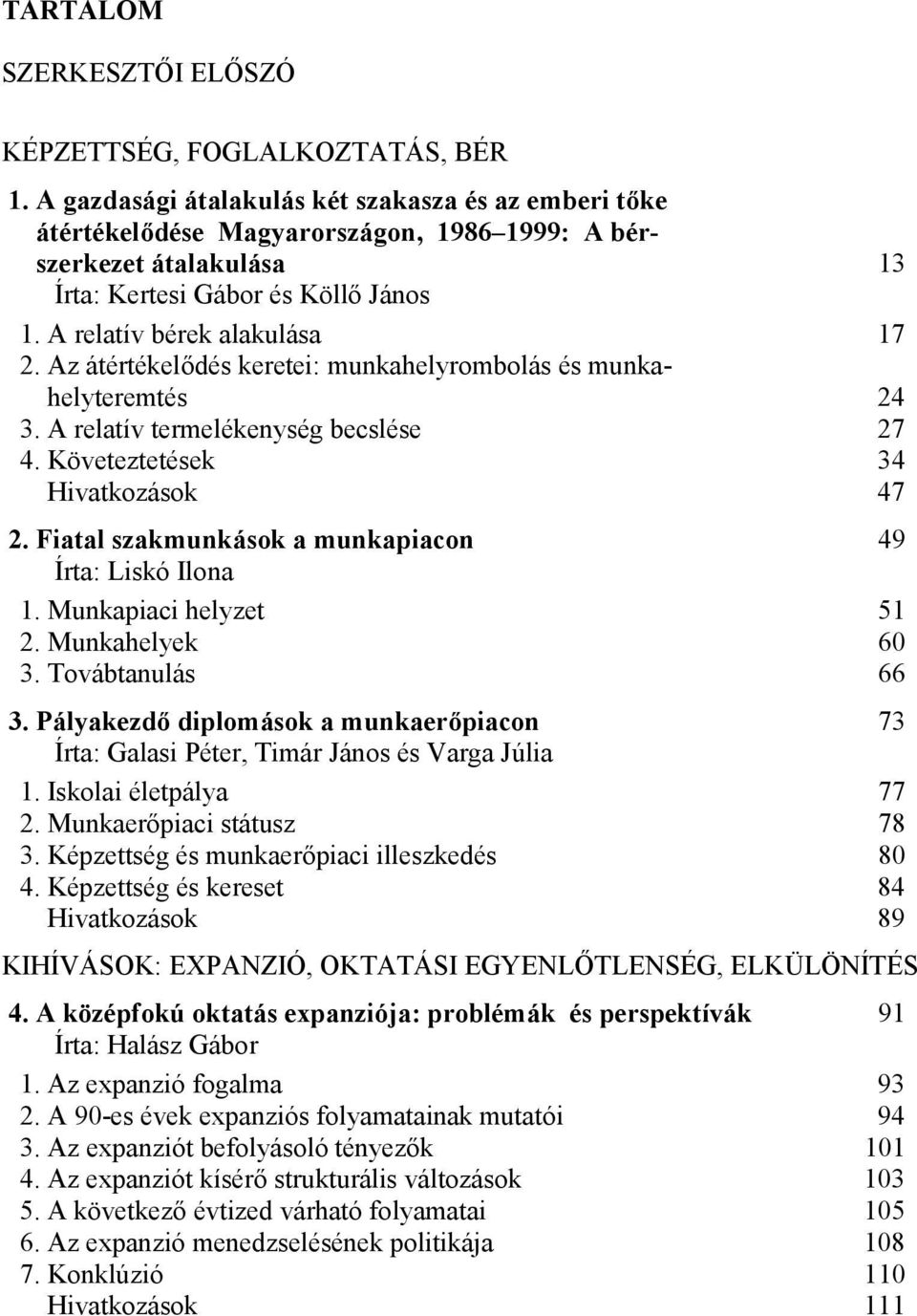 Az átértékelődés keretei: munkahelyrombolás és munkahelyteremtés 24 3. A relatív termelékenység becslése 27 4. Követeztetések 34 Hivatkozások 47 2.