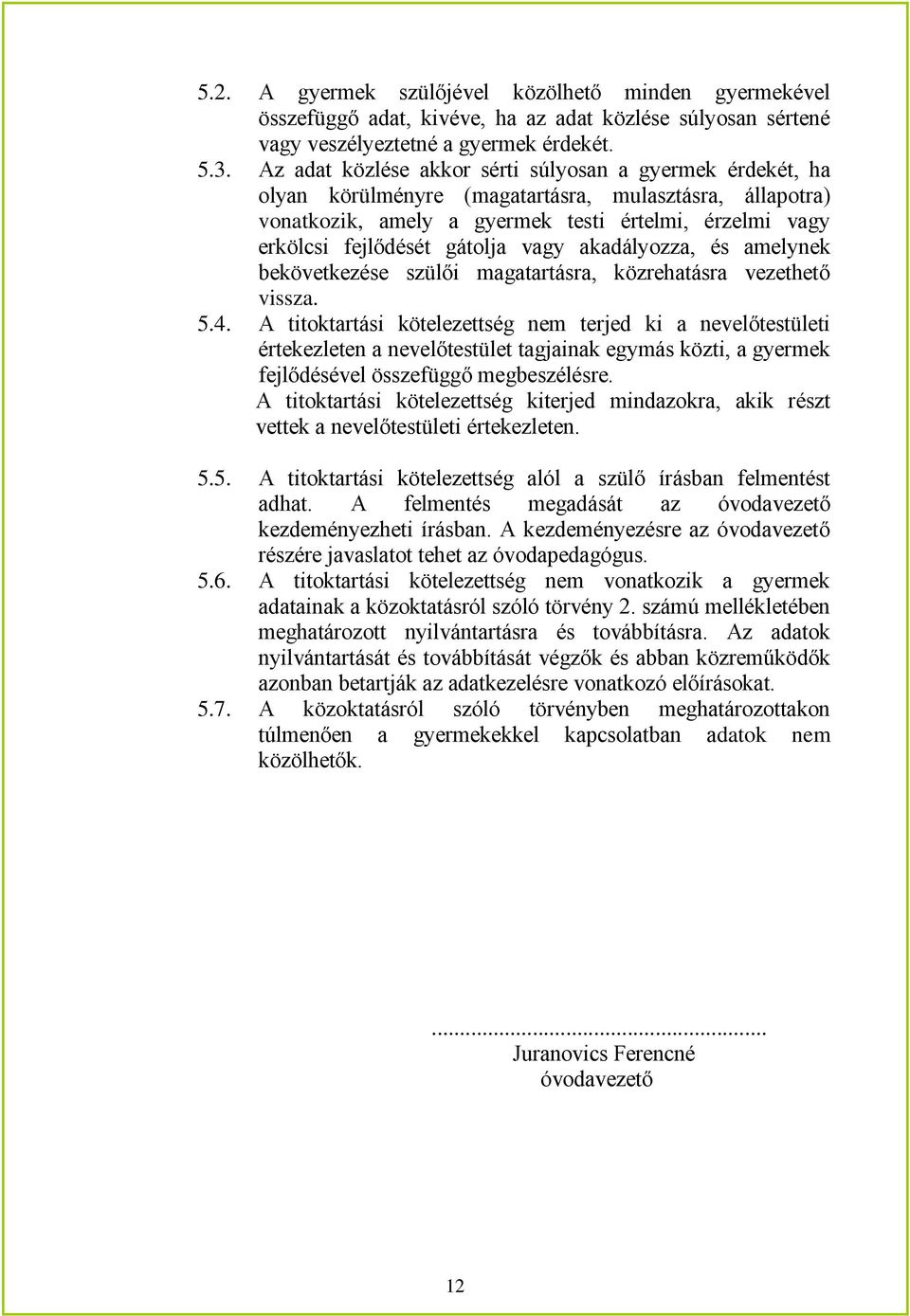 vagy akadályozza, és amelynek bekövetkezése szülői magatartásra, közrehatásra vezethető vissza. 5.4.