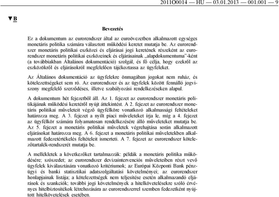 dokumentáció) szolgál, és fő célja, hogy ezekről az eszközökről és eljárásokról megfelelően tájékoztassa az ügyfeleket.