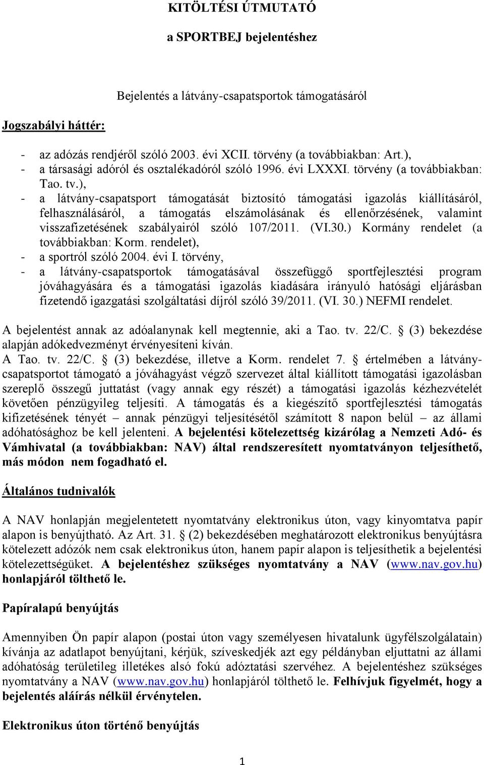 ), - a látvány-csapatsport támogatását biztosító támogatási igazolás kiállításáról, felhasználásáról, a támogatás elszámolásának és ellenőrzésének, valamint visszafizetésének szabályairól szóló