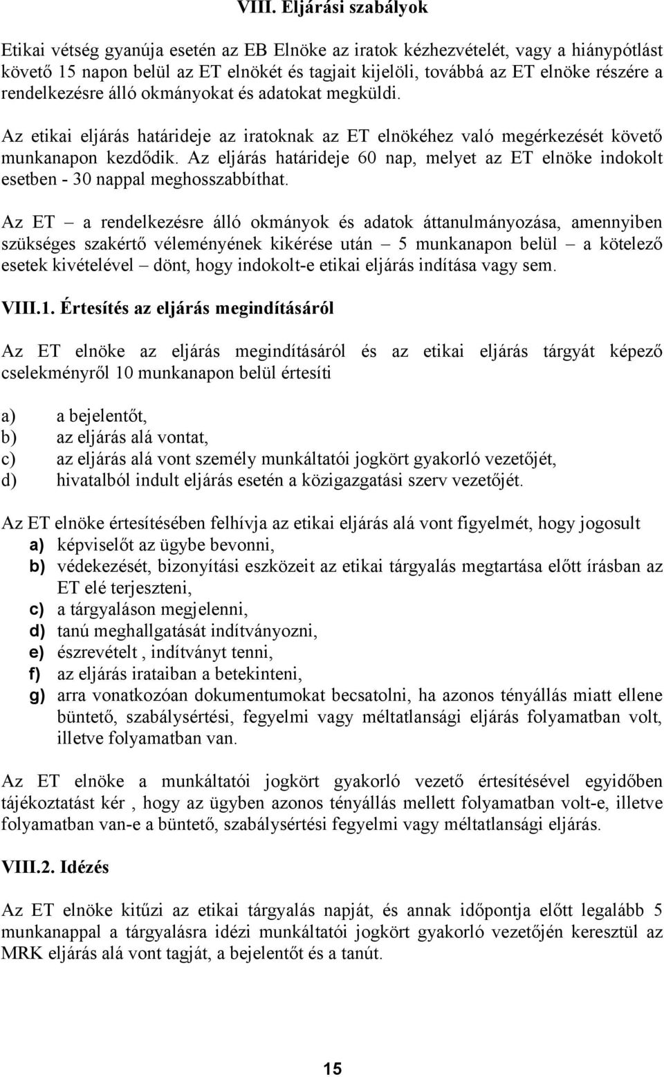 Az eljárás határideje 60 nap, melyet az ET elnöke indokolt esetben - 30 nappal meghosszabbíthat.