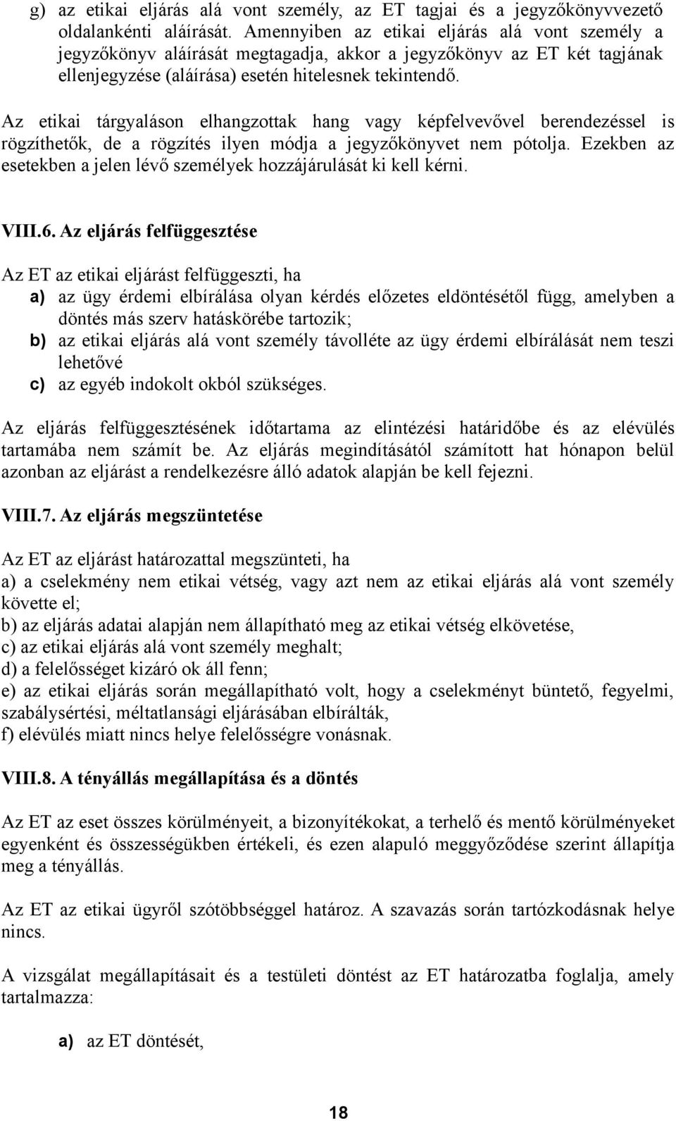 Az etikai tárgyaláson elhangzottak hang vagy képfelvevővel berendezéssel is rögzíthetők, de a rögzítés ilyen módja a jegyzőkönyvet nem pótolja.