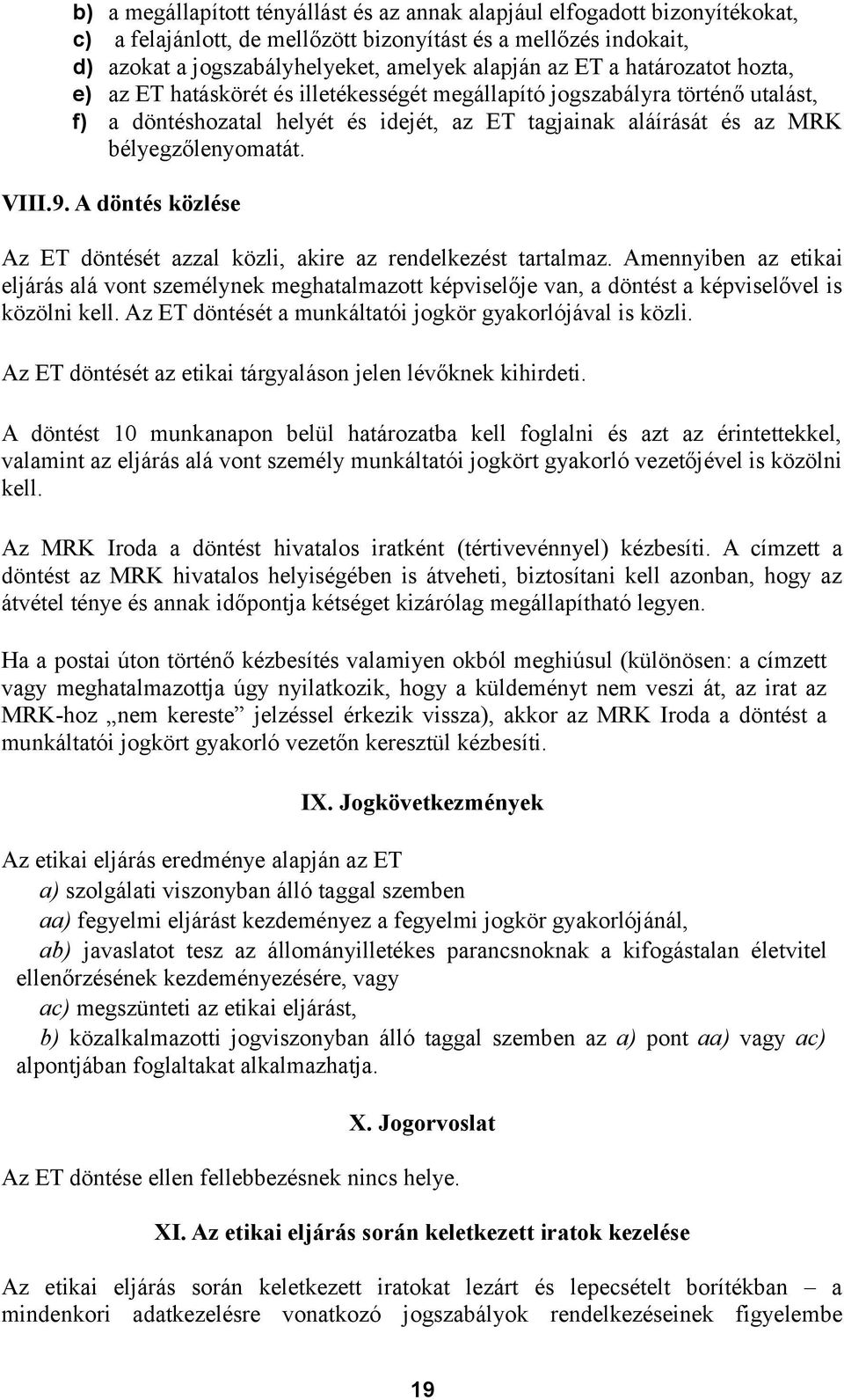 9. A döntés közlése Az ET döntését azzal közli, akire az rendelkezést tartalmaz.
