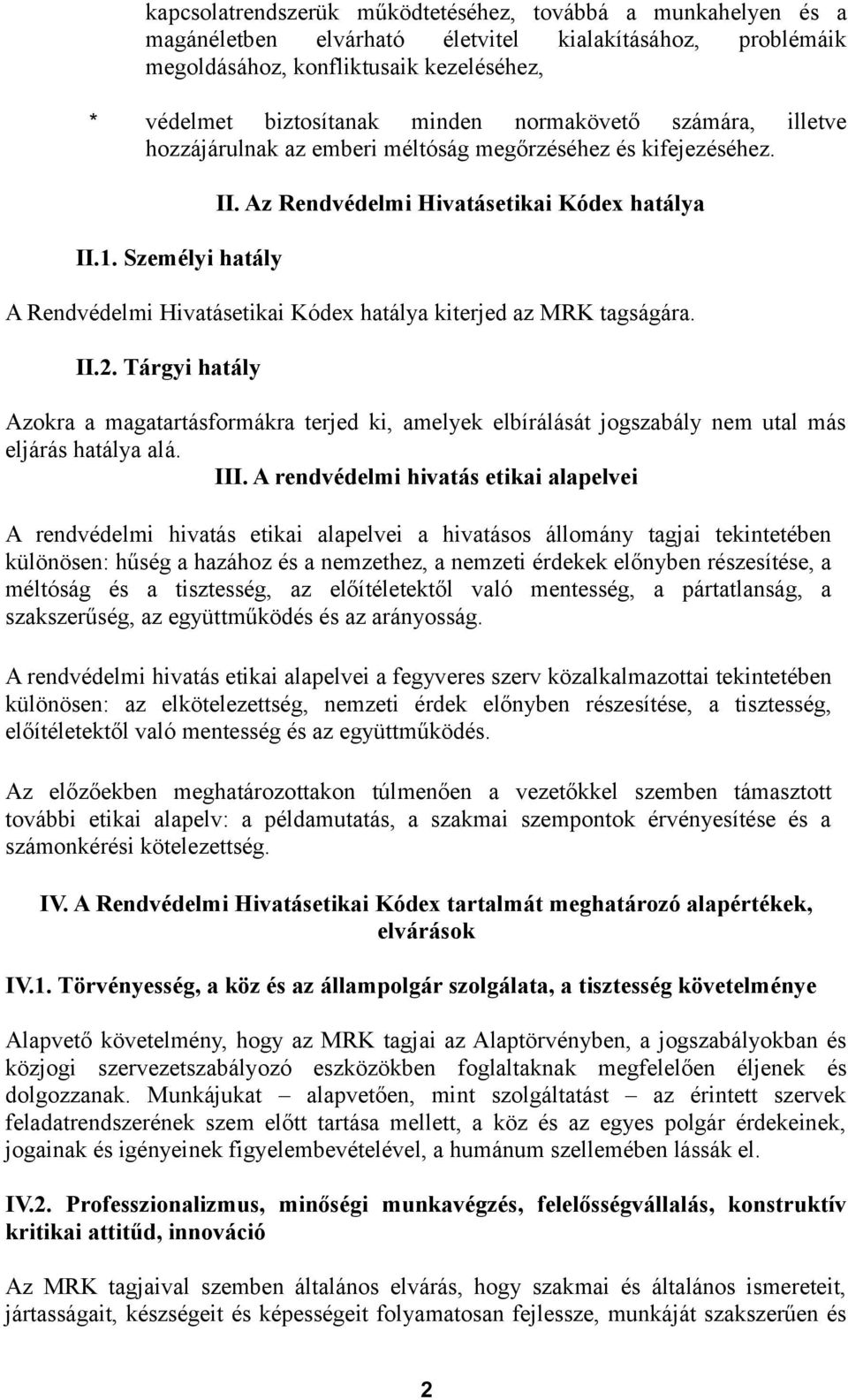 Az Rendvédelmi Hivatásetikai Kódex hatálya A Rendvédelmi Hivatásetikai Kódex hatálya kiterjed az MRK tagságára. II.2.