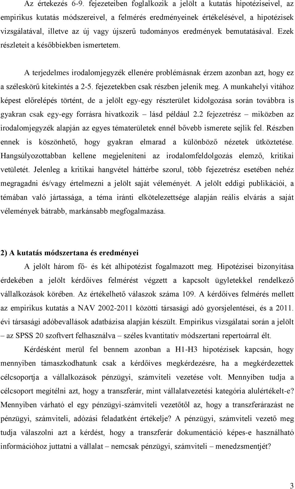 tudományos eredmények bemutatásával. Ezek részleteit a későbbiekben ismertetem. A terjedelmes irodalomjegyzék ellenére problémásnak érzem azonban azt, hogy ez a széleskörű kitekintés a 2-5.