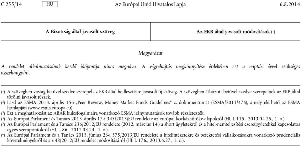 A szövegben áthúzott betűvel szedve szerepelnek az EKB által törölni javasolt részek. ( 2 ) Lásd az ESMA 2013. április 15-i Peer Review, Money Market Funds Guidelines c.