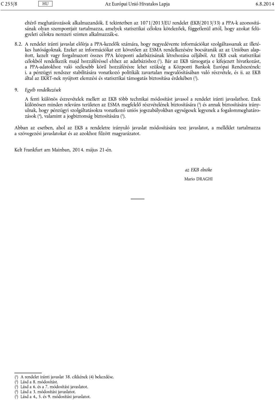 nemzeti szinten alkalmazzák-e. 8.2. A rendelet iránti javaslat előírja a PPA-kezelők számára, hogy negyedévente információkat szolgáltassanak az illetékes hatóságoknak.