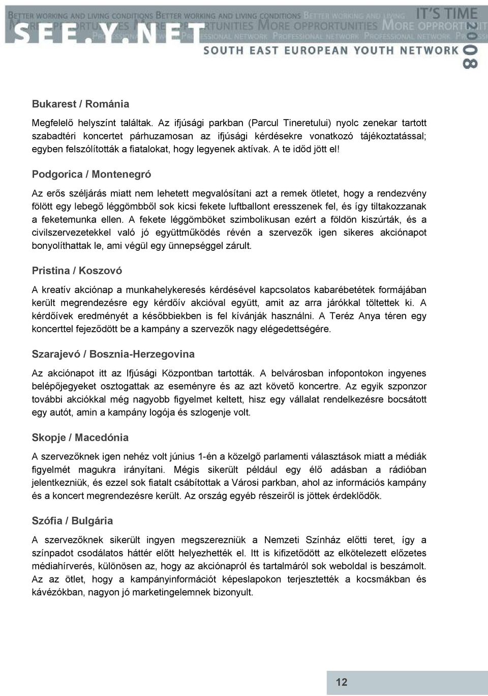 aktívak. A te időd jött el!