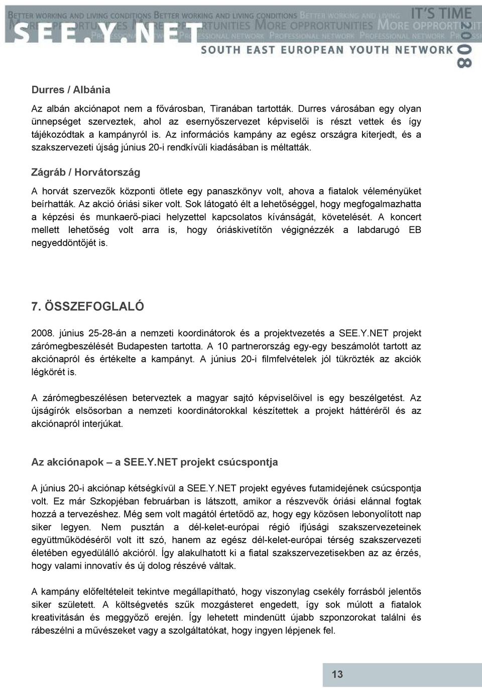 Az információs kampány az egész országra kiterjedt, és a szakszervezeti újság június 20-i rendkívüli kiadásában is méltatták.