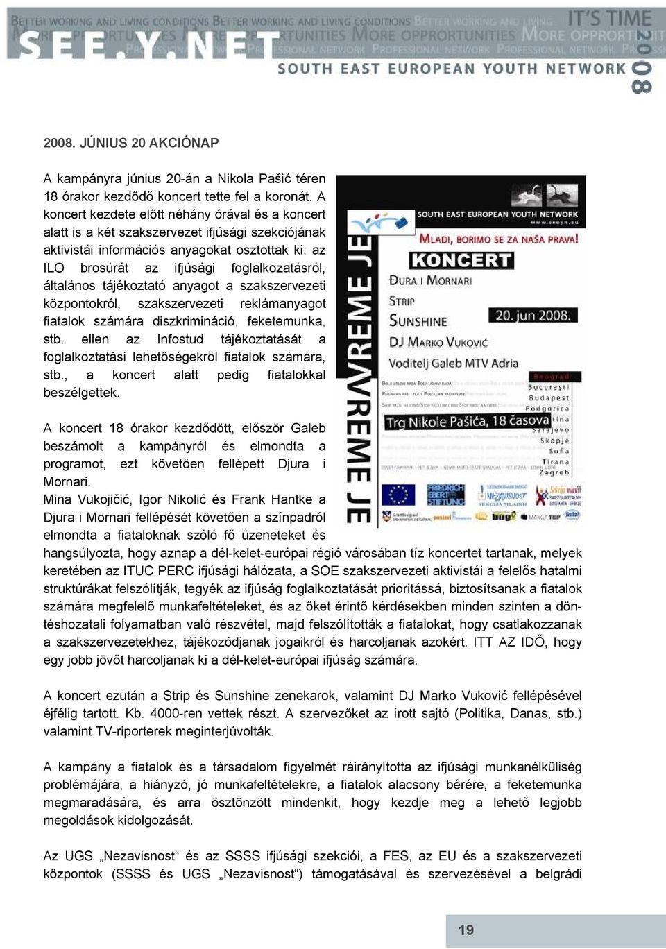 általános tájékoztató anyagot a szakszervezeti központokról, szakszervezeti reklámanyagot fiatalok számára diszkrimináció, feketemunka, stb.