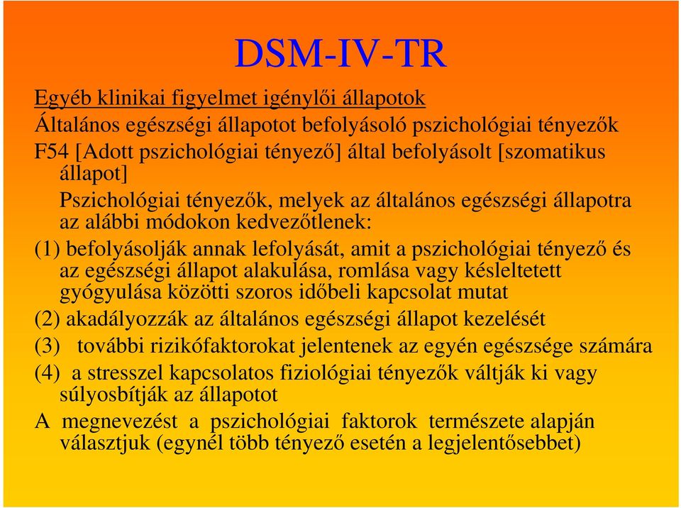 romlása vagy késleltetett gyógyulása közötti szoros időbeli kapcsolat mutat (2) akadályozzák az általános egészségi állapot kezelését (3) további rizikófaktorokat jelentenek az egyén egészsége