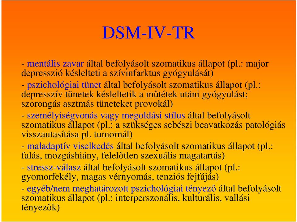 : a szükséges sebészi beavatkozás patológiás visszautasítása pl. tumornál) - maladaptív viselkedés által befolyásolt szomatikus állapot (pl.