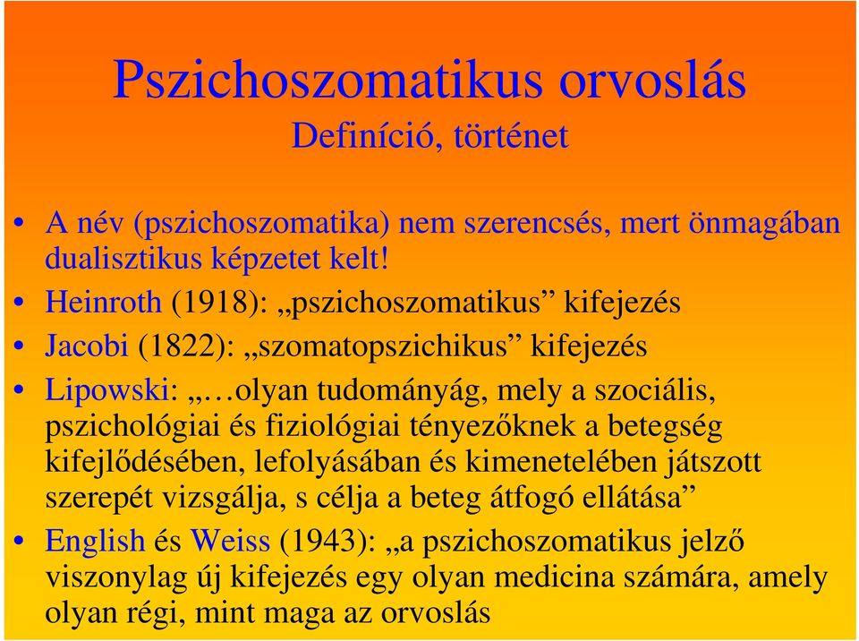 pszichológiai és fiziológiai tényezőknek a betegség kifejlődésében, lefolyásában és kimenetelében játszott szerepét vizsgálja, s célja