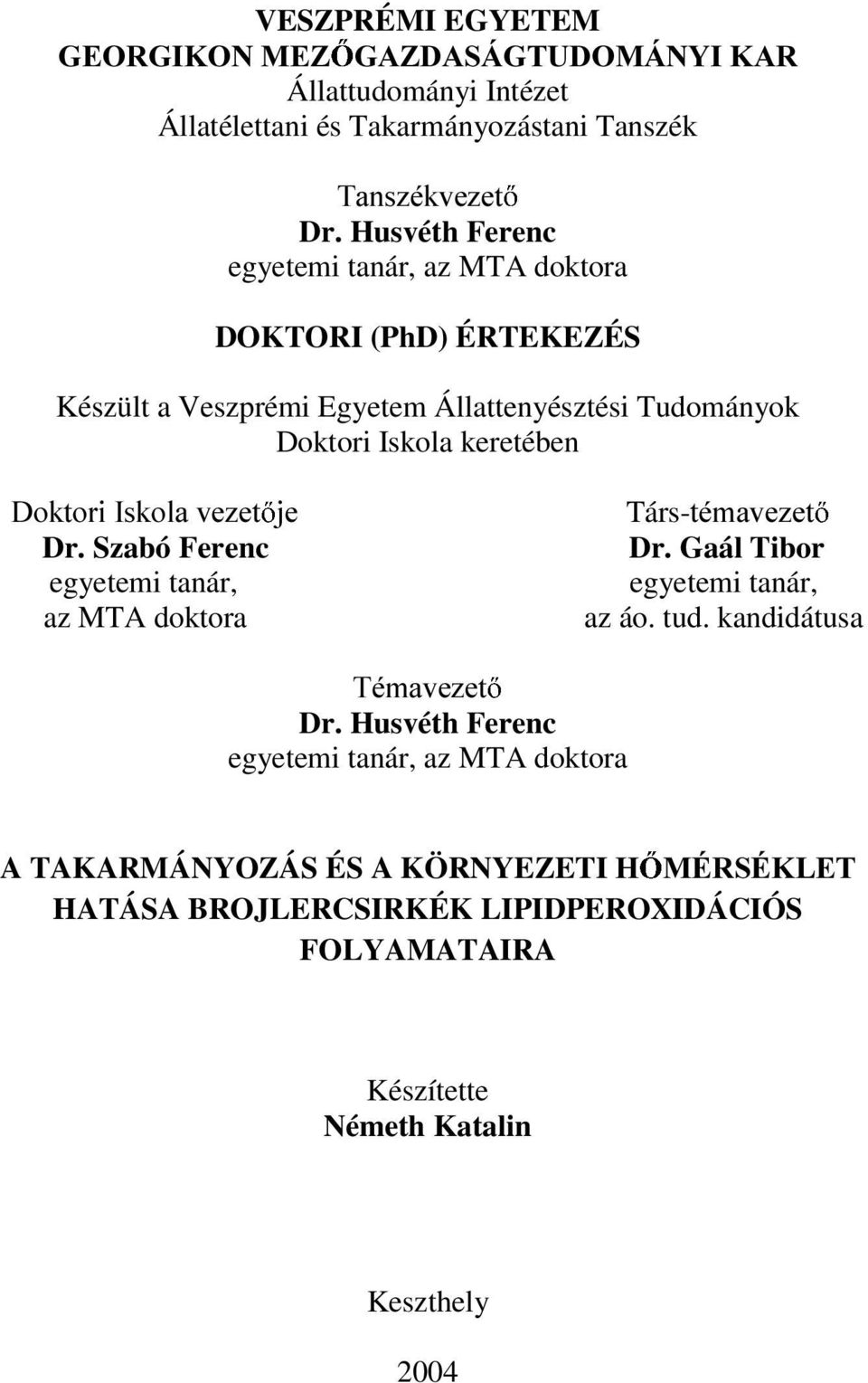 'RNWRUL,VNRODYH]HW MH Társ-WpPDYH]HW Dr. Szabó Ferenc Dr. Gaál Tibor egyetemi tanár, egyetemi tanár, az MTA doktora az áo. tud. kandidátusa 7pPDYH]HW Dr.