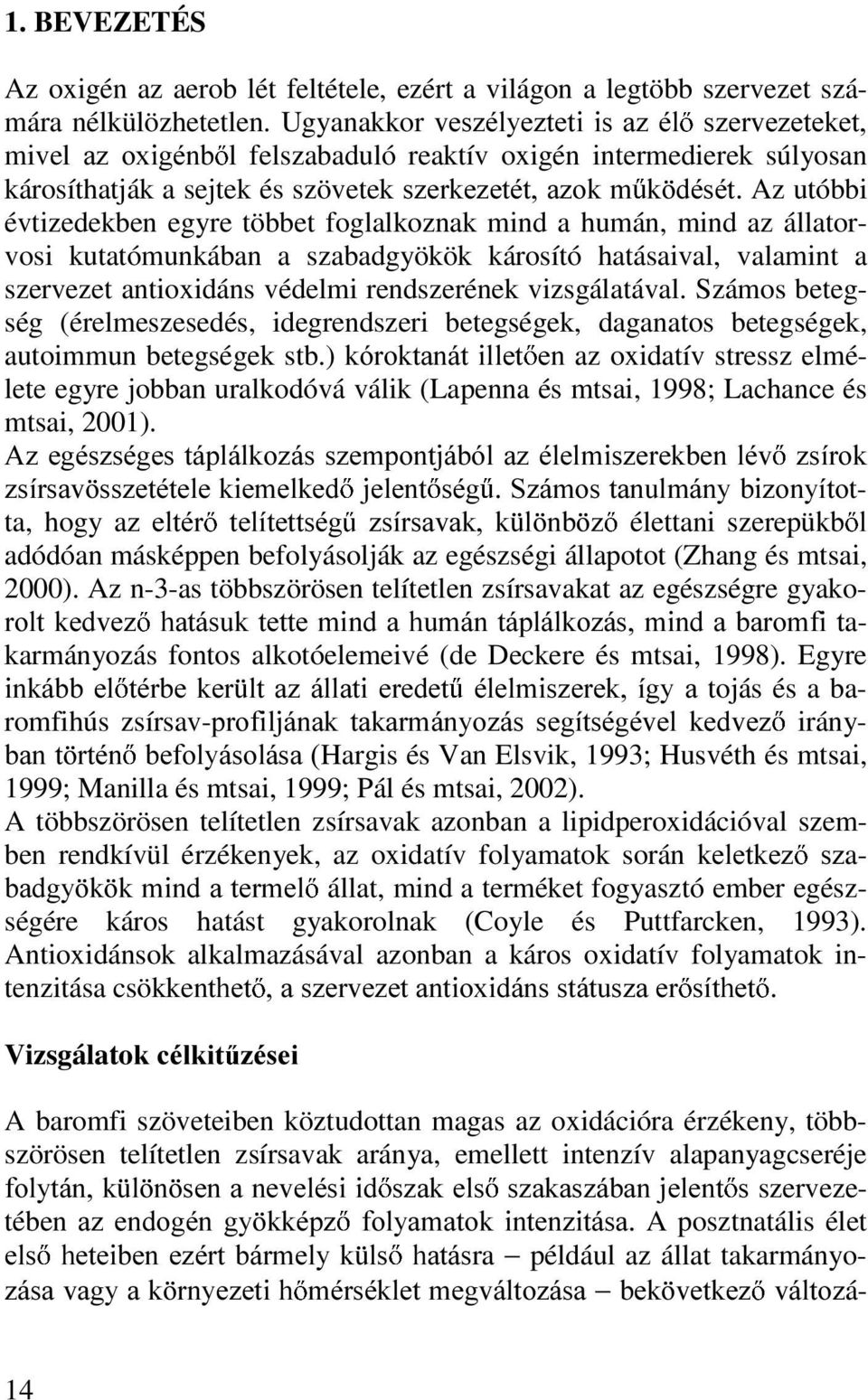 egyre többet foglalkoznak mind a humán, mind az állatorvosi kutatómunkában a szabadgyökök károsító hatásaival, valamint a szervezet antioxidáns védelmi rendszerének vizsgálatával.