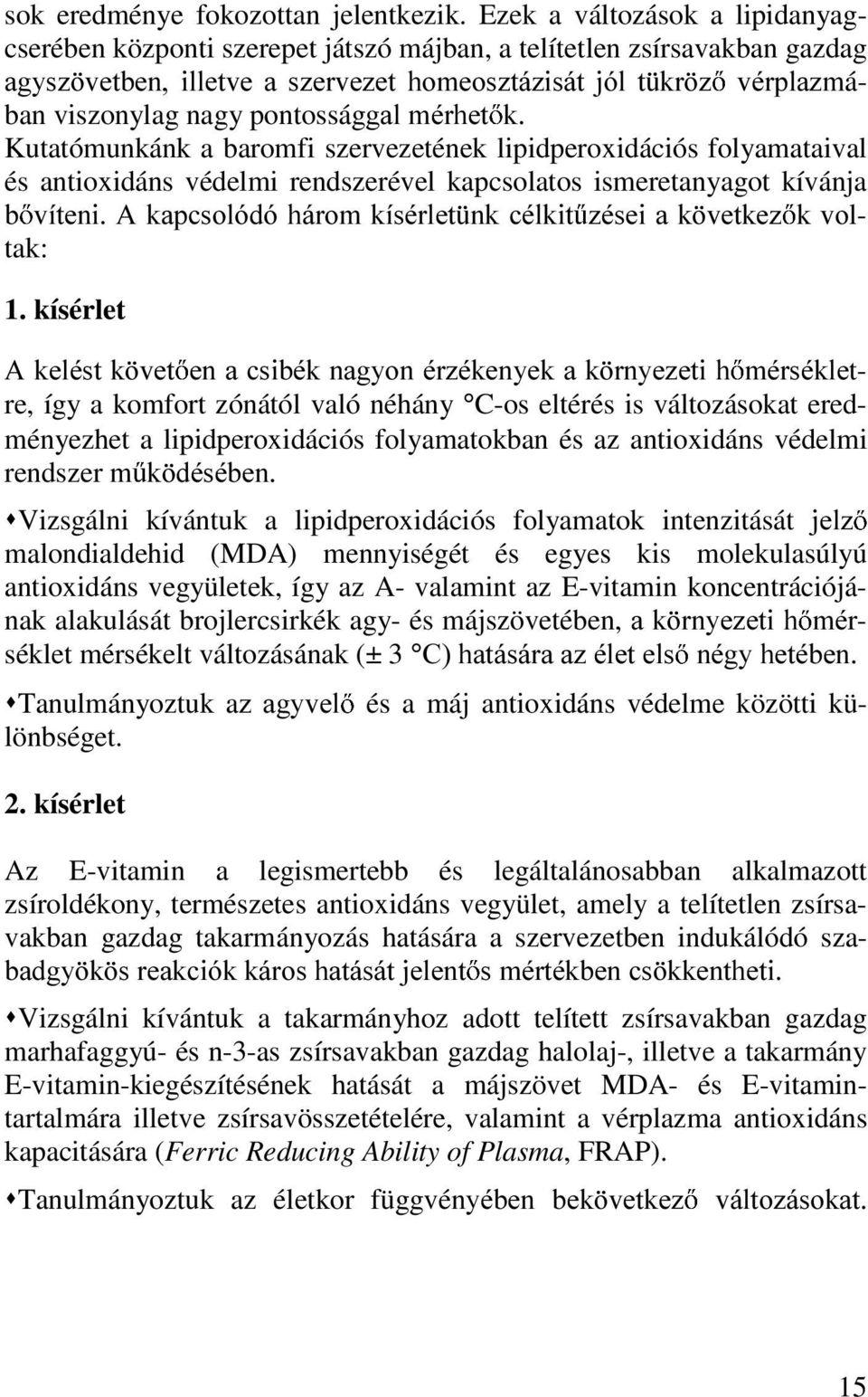 pontosságjdoppukhw N Kutatómunkánk a baromfi szervezetének lipidperoxidációs folyamataival és antioxidáns védelmi rendszerével kapcsolatos ismeretanyagot kívánja E YtWHQL $ NDSFVROyGy KiURP NtVpUOHW