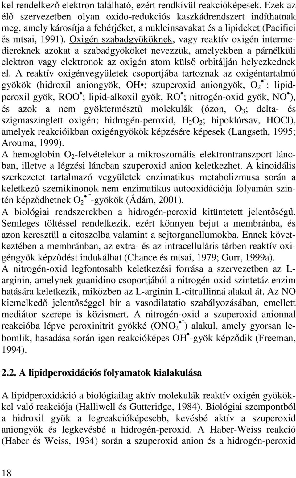 Oxigén szabadgyököknek, vagy reaktív oxigén intermediereknek azokat a szabadgyököket nevezzük, amelyekben a párnélküli elhnwurq YDJ\ HOHNWURQRN D] R[LJpQ DWRP N OV RUELWiOMiQ KHO\H]NHGQHN el.