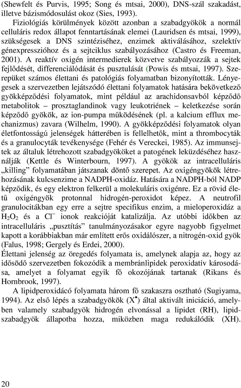 szelektív génexpresszióhoz és a sejtciklus szabályozásához (Castro és Freeman, 2001).