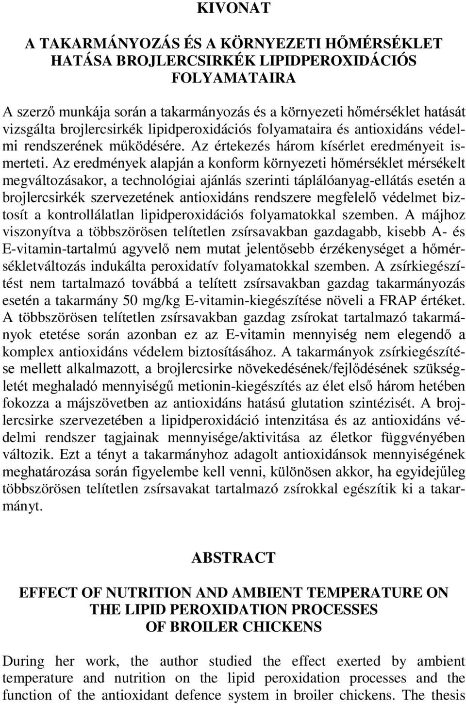kísérlet eredményeit is- PHUWHWL$]HUHGPpQ\HNDODSMiQDNRQIRUPN UQ\H]HWLK PpUVpNOHWPpUVpNHOW megváltozásakor, a technológiai ajánlás szerinti táplálóanyag-ellátás esetén a EURMOHUFVLUNpN V]HUYH]HWpQHN