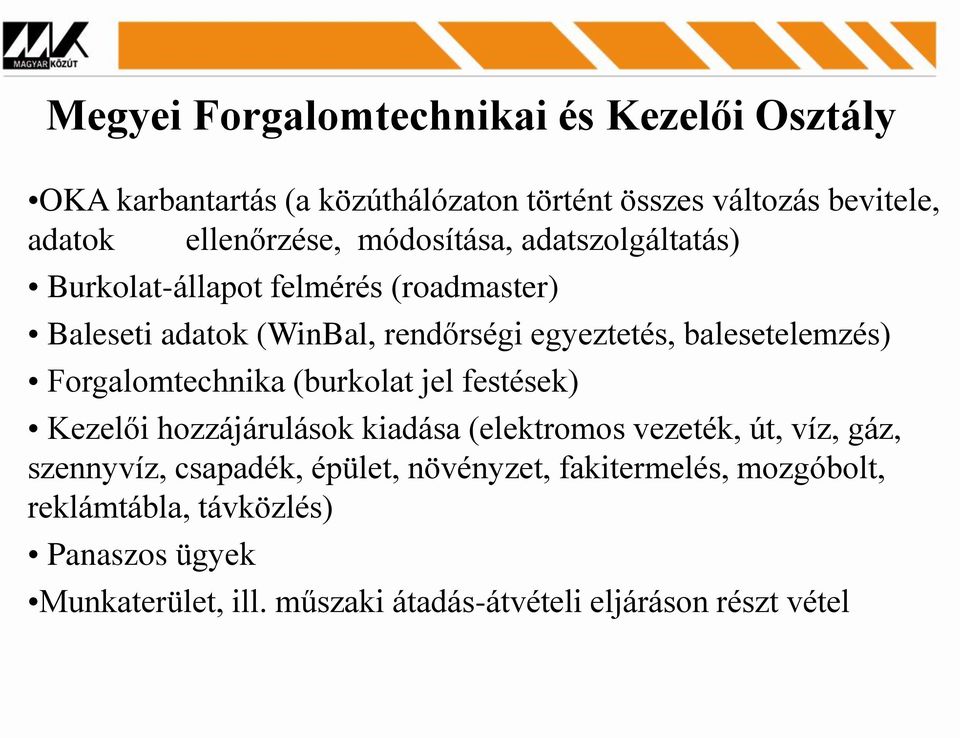 Forgalomtechnika (burkolat jel festések) Kezelői hozzájárulások kiadása (elektromos vezeték, út, víz, gáz, szennyvíz, csapadék, épület,