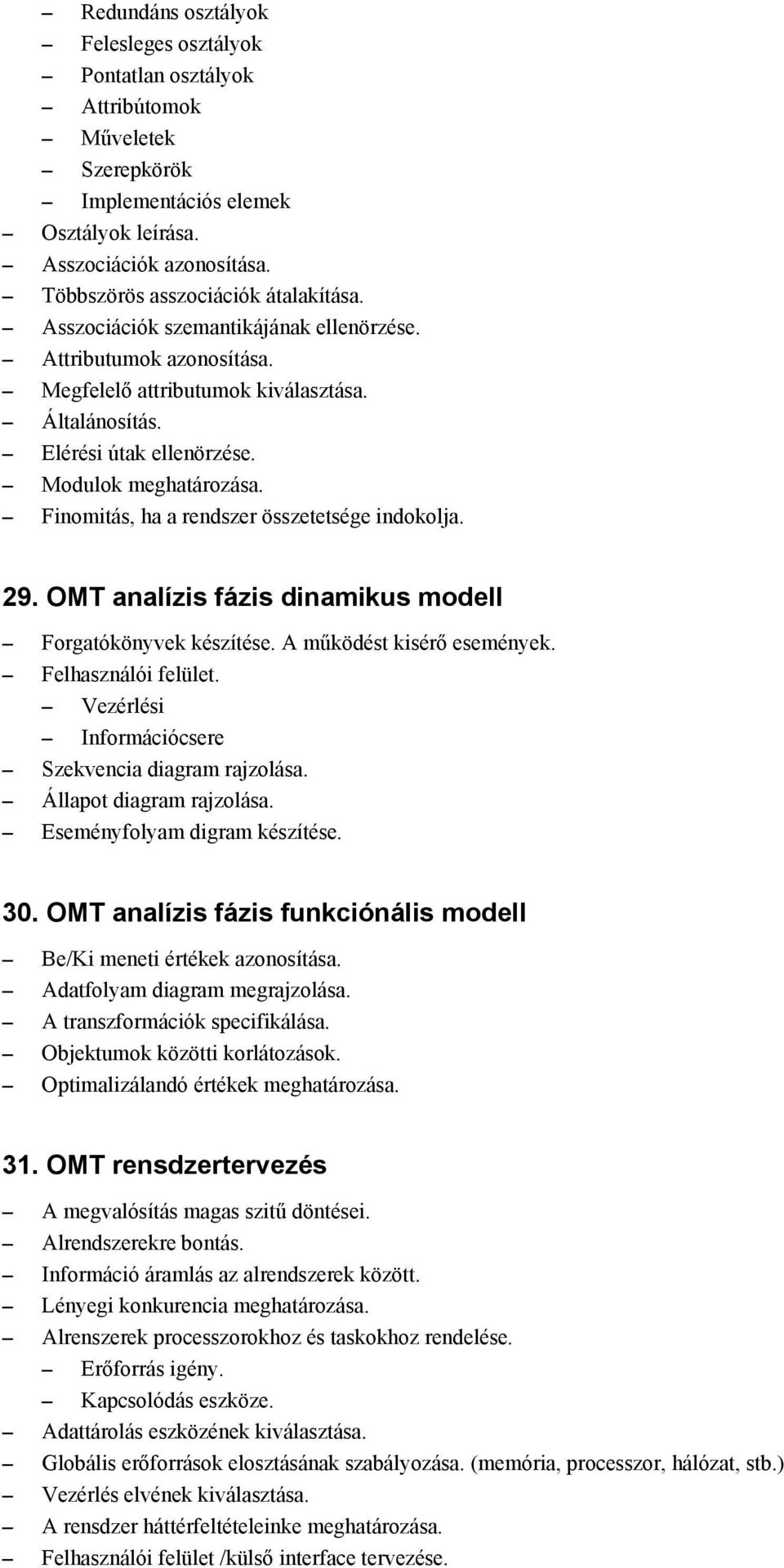 Finomitás, ha a rendszer összetetsége indokolja. 29. OMT analízis fázis dinamikus modell Forgatókönyvek készítése. A működést kisérő események. Felhasználói felület.