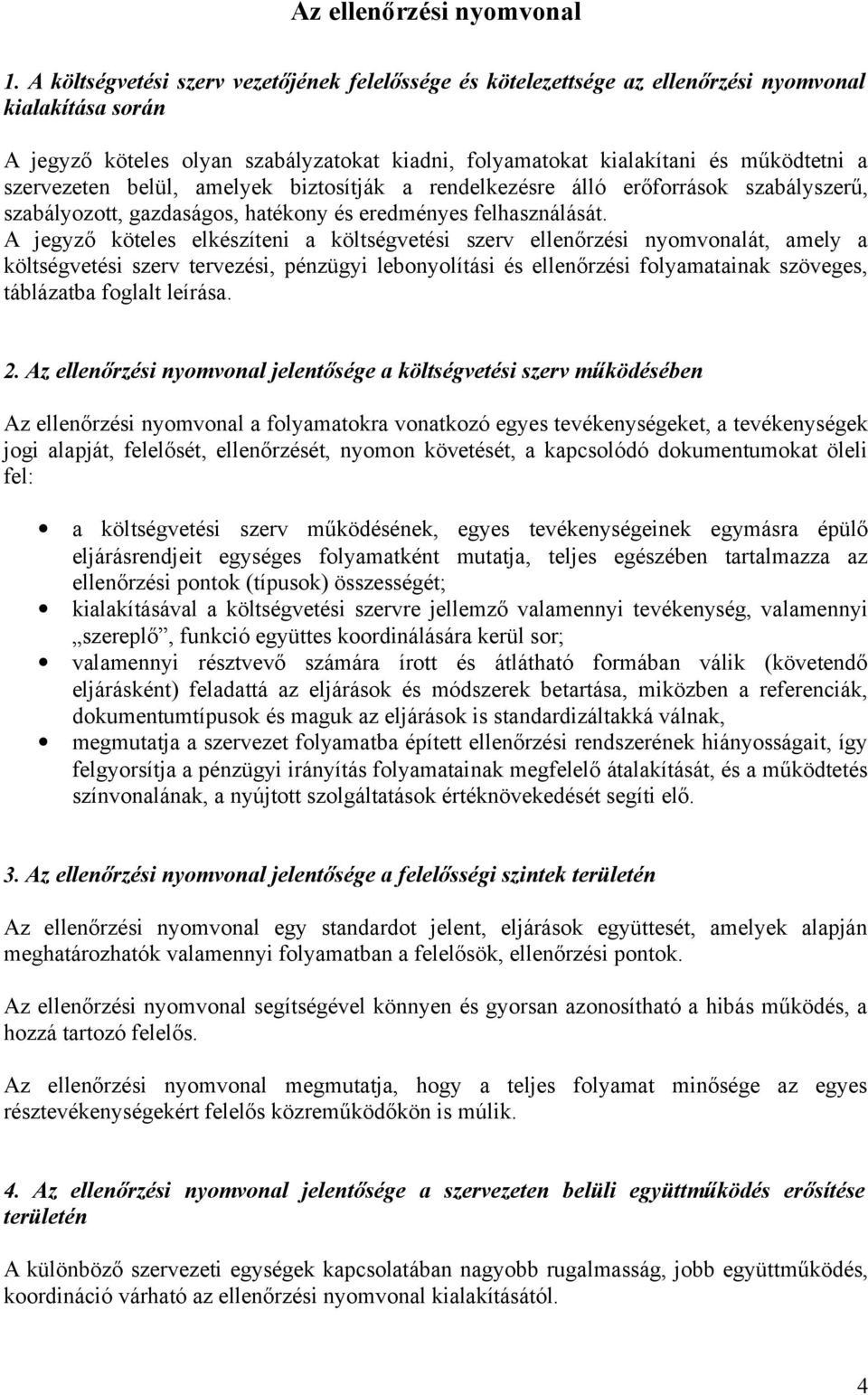 szervezeten belül, amelyek biztosítják a rendelkezésre álló erőforrások szabályszerű, szabályozott, gazdaságos, hatékony és eredményes felhasználását.