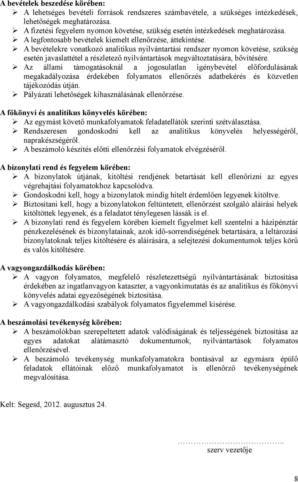 A bevételekre vonatkozó analitikus nyilvántartási rendszer nyomon követése, szükség esetén javaslattétel a részletező nyilvántartások megváltoztatására, bővítésére.