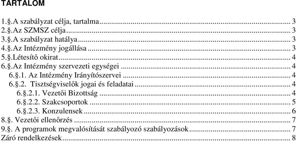 Az Intézmény Irányítószervei... 4 6..2. Tisztségviselők jogai és feladatai... 4 6..2.1. Vezetői Bizottság... 4 6..2.2. Szakcsoportok.