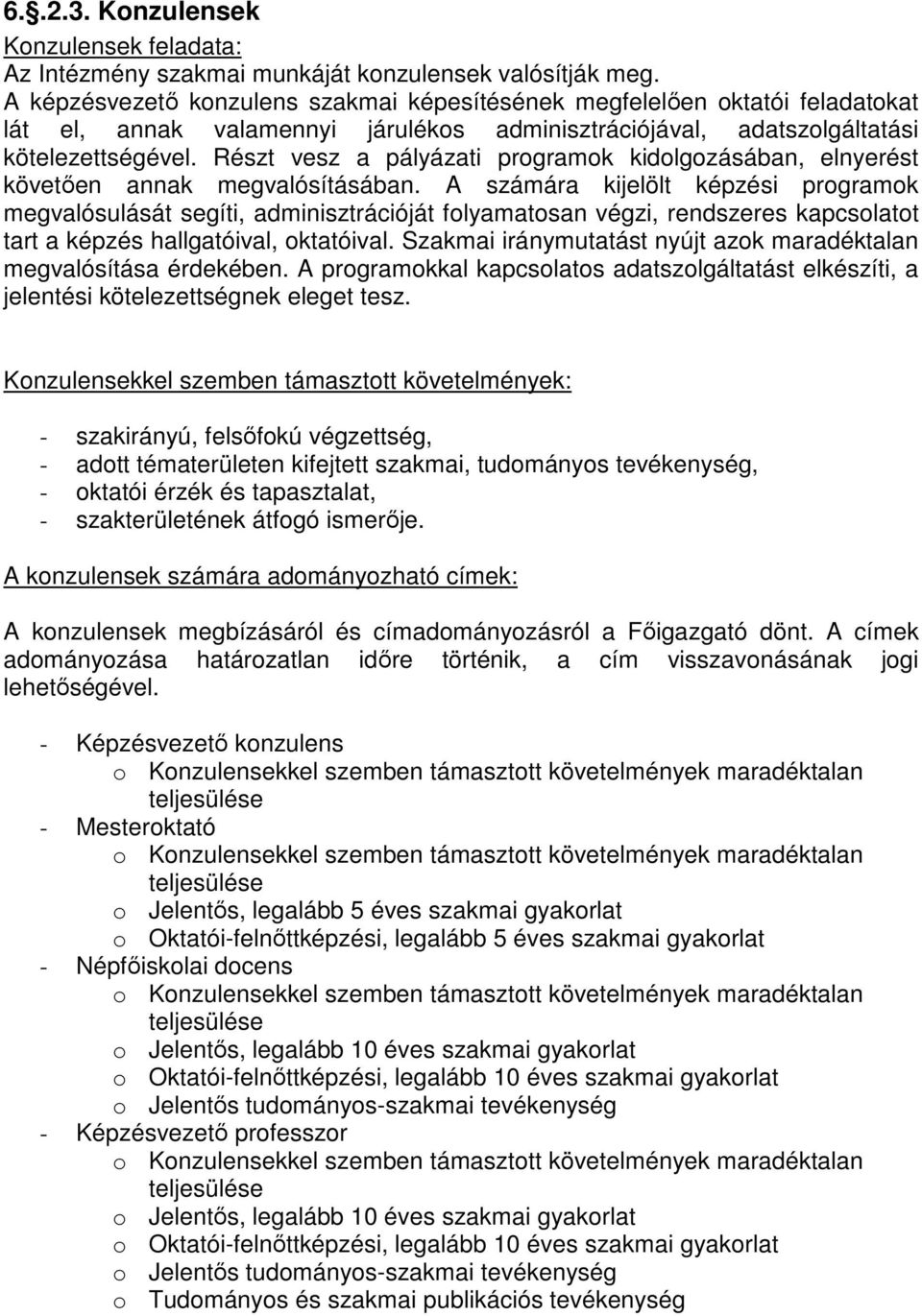Részt vesz a pályázati programok kidolgozásában, elnyerést követően annak megvalósításában.