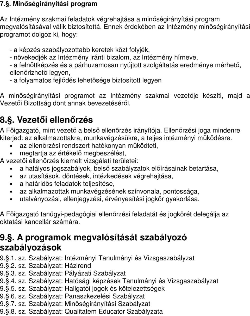 felnőttképzés és a párhuzamosan nyújtott szolgáltatás eredménye mérhető, ellenőrizhető legyen, - a folyamatos fejlődés lehetősége biztosított legyen A minőségirányítási programot az Intézmény szakmai