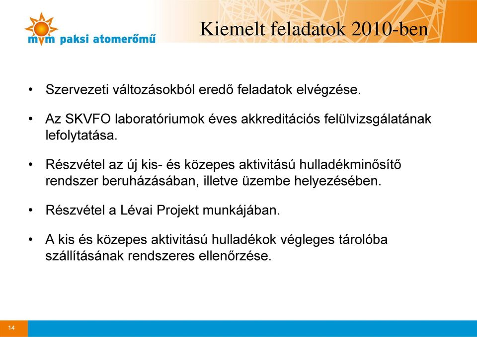 Részvétel az új kis- és közepes aktivitású hulladékminősítő rendszer beruházásában, illetve üzembe