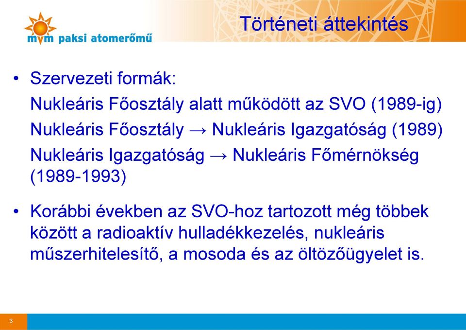 Főmérnökség (1989-1993) Korábbi években az SVO-hoz tartozott még többek között a