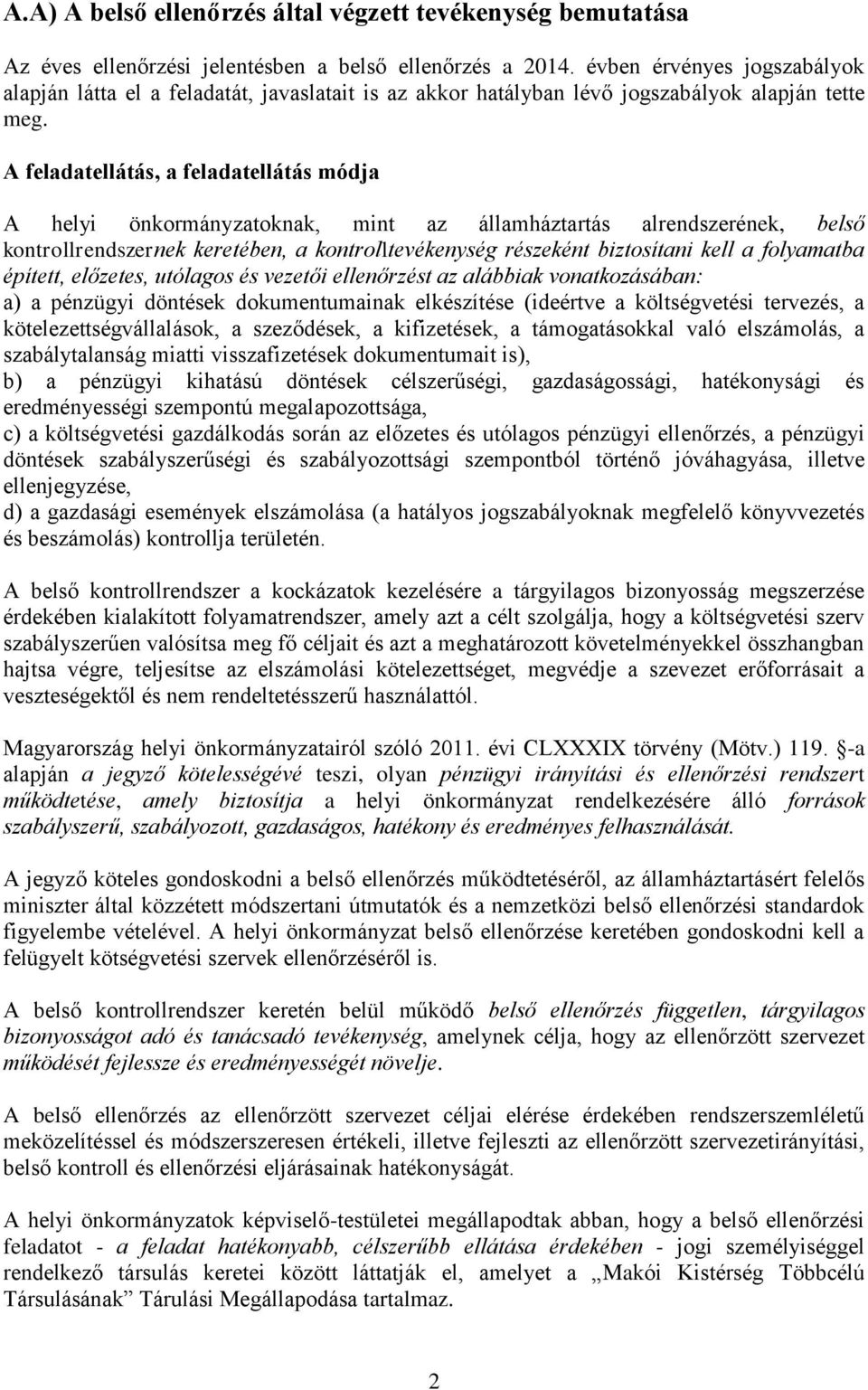 A feladatellátás, a feladatellátás módja A helyi önkormányzatoknak, mint az államháztartás alrendszerének, belső kontrollrendszernek keretében, a kontrolltevékenység részeként biztosítani kell a