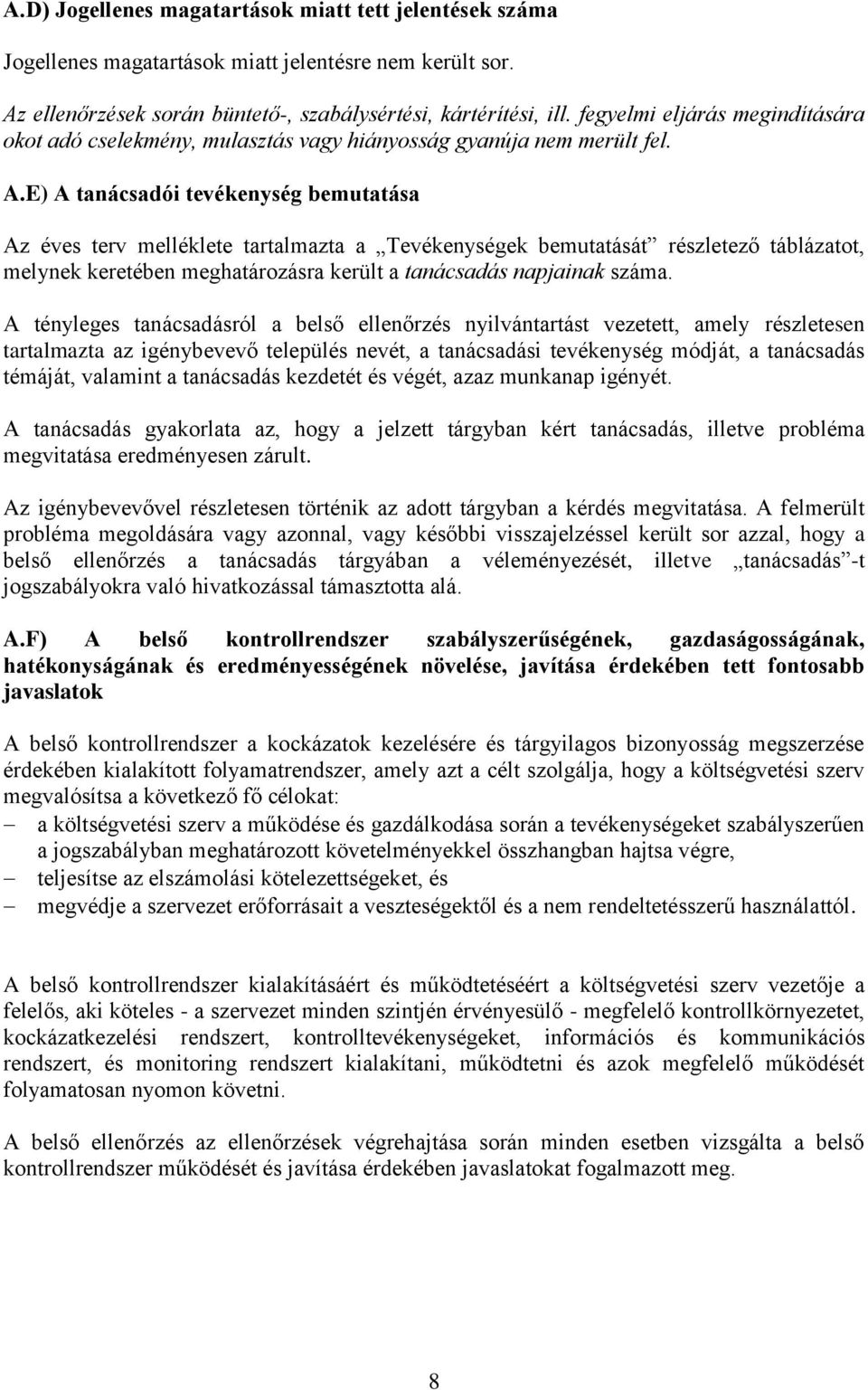 E) A tanácsadói tevékenység bemutatása Az éves terv melléklete tartalmazta a Tevékenységek bemutatását részletező táblázatot, melynek keretében meghatározásra került a tanácsadás napjainak száma.