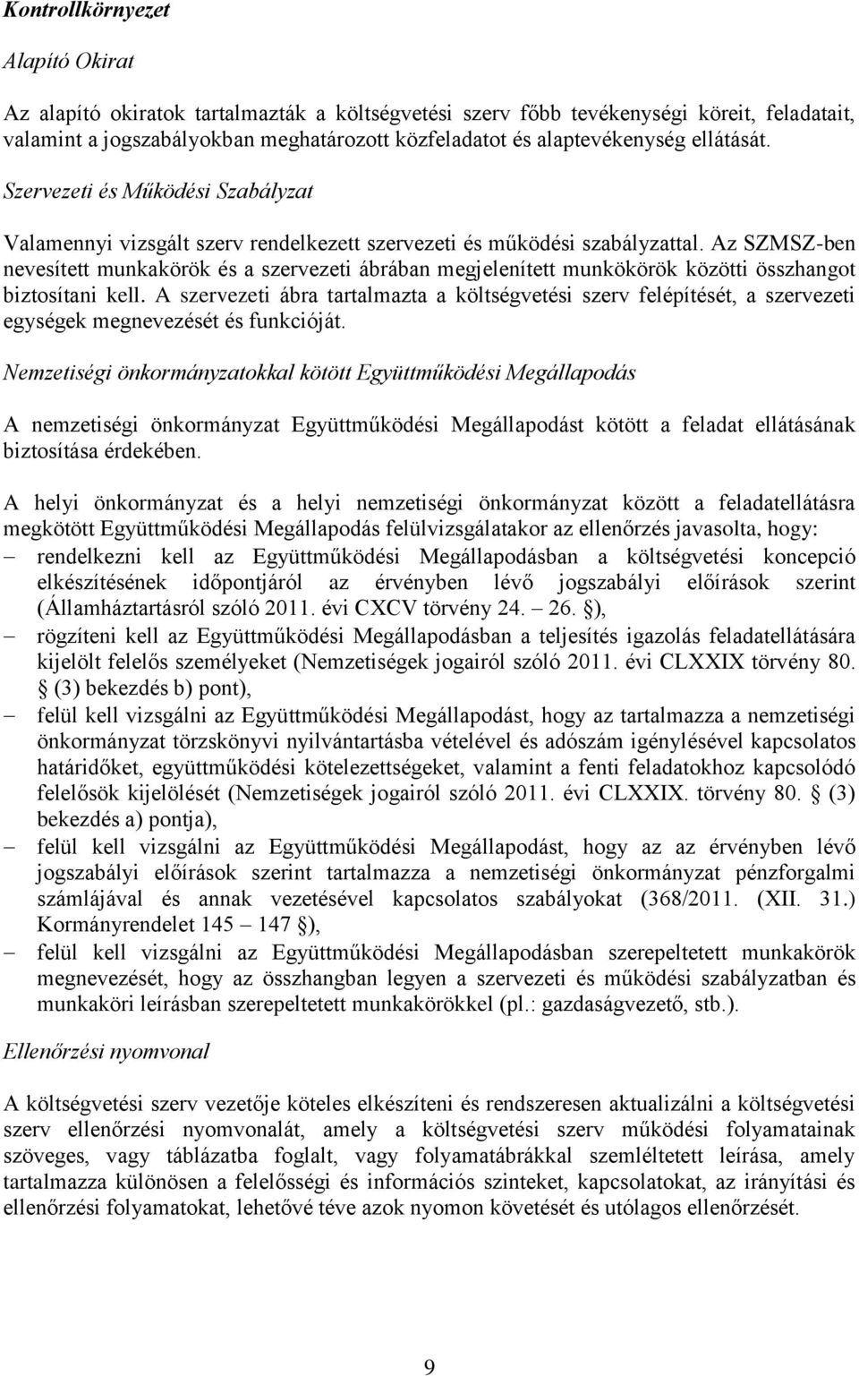 Az SZMSZ-ben nevesített munkakörök és a szervezeti ábrában megjelenített munkökörök közötti összhangot biztosítani kell.