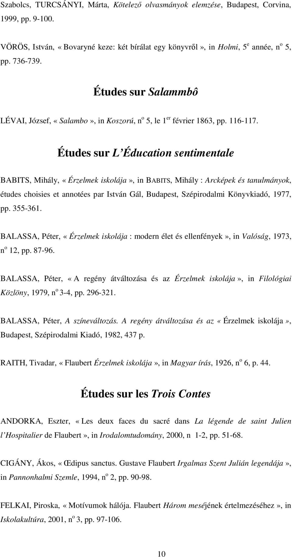 Études sur L Éducation sentimentale BABITS, Mihály, «Érzelmek iskolája», in BABITS, Mihály : Arcképek és tanulmányok, études choisies et annotées par István Gál, Budapest, Szépirodalmi Könyvkiadó,