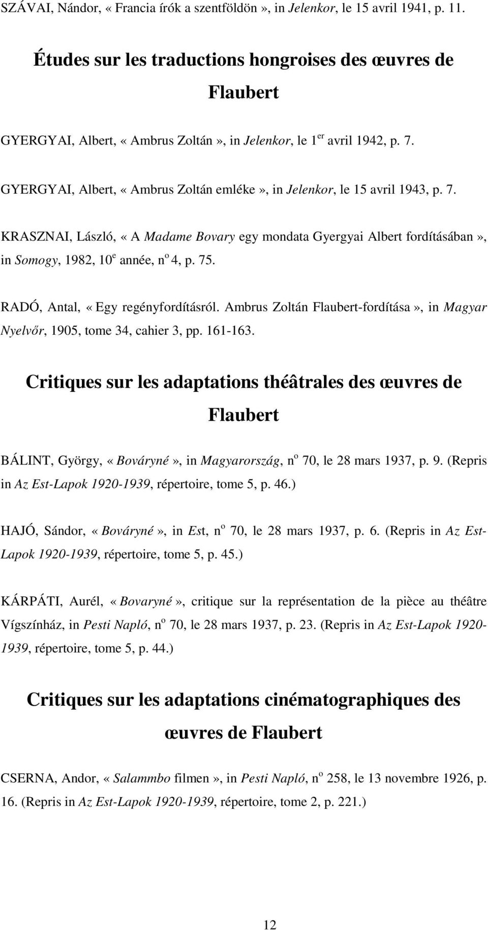 GYERGYAI, Albert, «Ambrus Zoltán emléke», in Jelenkor, le 15 avril 1943, p. 7. KRASZNAI, László, «A Madame Bovary egy mondata Gyergyai Albert fordításában», in Somogy, 1982, 10 e année, n o 4, p. 75.